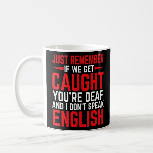 If We Get Caught You're Deaf I Don't Speak English Coffee Mug (Left)