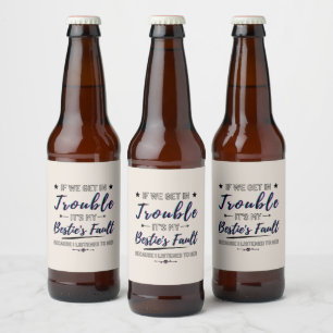 If We Get In Trouble Funny Beer Bottle Label