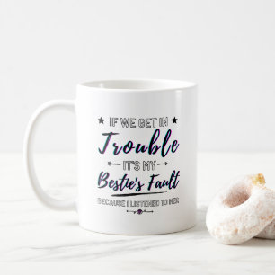 If We Get In Trouble Funny Coffee Mug