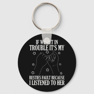 If We Get In Trouble It's My Besties Fault Keychain