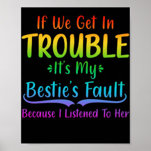 If We Get In Trouble It's My Bestie's Fault Poster