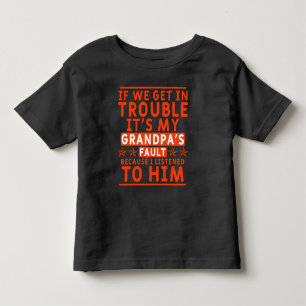 If we get in trouble it's my grandpa's fault toddler t-shirt