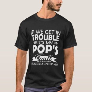 If We Get In Trouble It's My Pop's Fault Kids T-Shirt