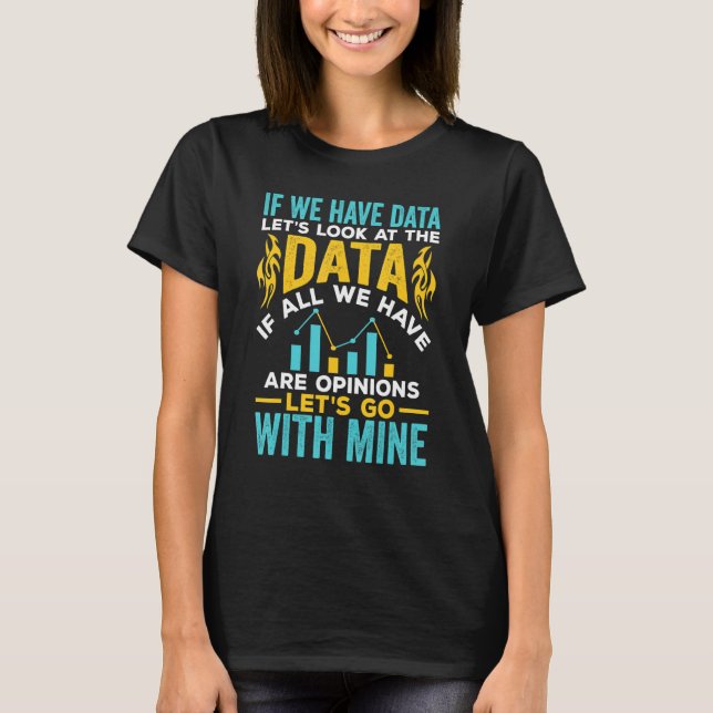 If We Have Data Scientist Data Science Data Analys T-Shirt (Front)