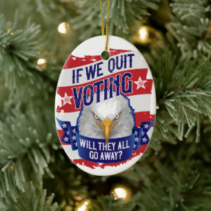 If We Quit Voting - funny American politcal Ceramic Ornament