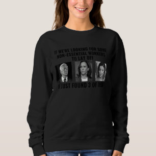 If We're Looking For Some Non Essential Workers To Sweatshirt