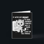 If Were Not Meant To Have Midnight Snacks  Card<br><div class="desc">If Were Not Meant To Have Midnight Snacks</div>