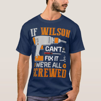 If WILSON Cant Fix it Were All Screwed Gift T-Shirt