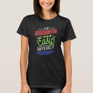 If Windsurfing Was Easy Saying Funny Windsurfer Pr T-Shirt