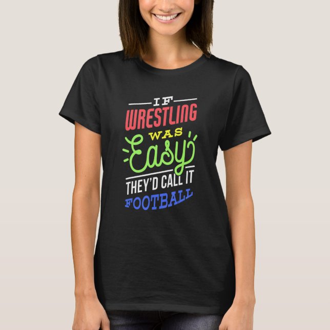 If Wrestling Was Easy Saying Funny Wrestler T-Shirt (Front)