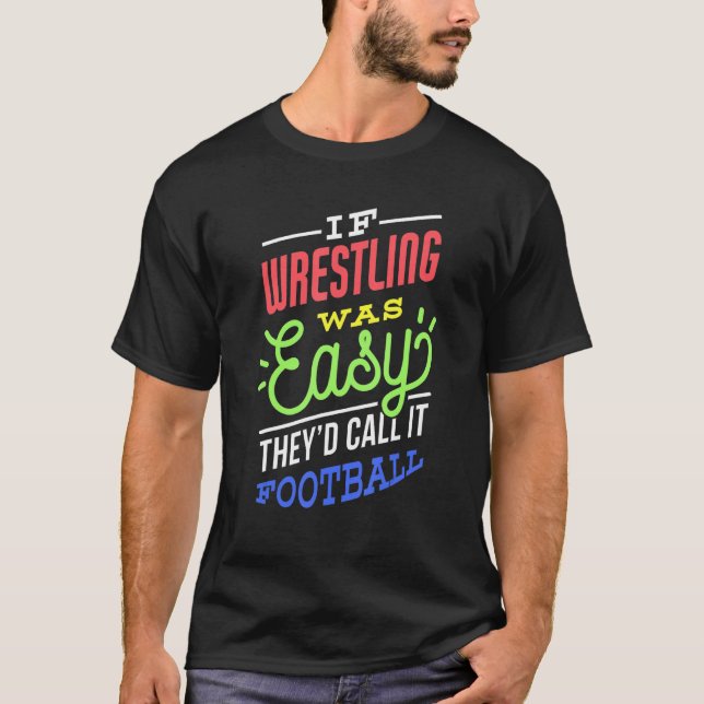 If Wrestling Was Easy Saying Funny Wrestler T-Shirt (Front)