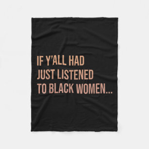 If Yall Had Just Listened To Black Women Funny Quo Fleece Blanket
