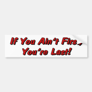 If You Ain't First Bumper Sticker