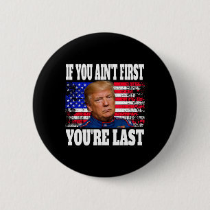 If You Ain't First You're Last Donald Trump 2 Inch Round Button