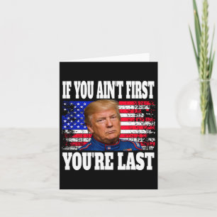 If You Ain't First You're Last Donald Trump Card