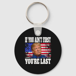 If You Ain't First You're Last Donald Trump Keychain