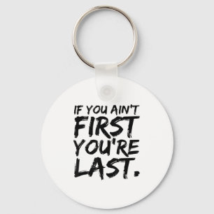 If You Ain't First You're Last Funny Motivational  Keychain