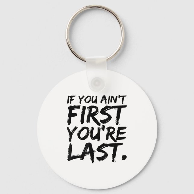 If You Ain't First You're Last Funny Motivational  Keychain (Front)