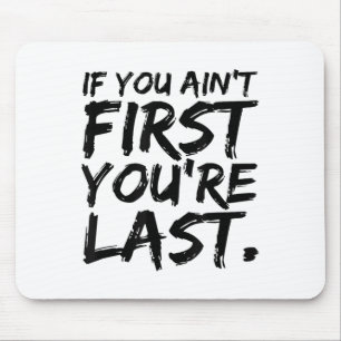 If You Ain't First You're Last Funny Motivational  Mouse Pad
