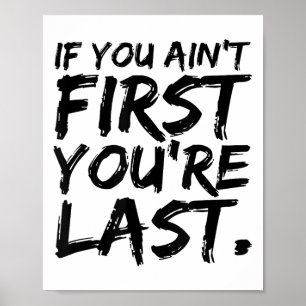 If You Ain't First You're Last Funny Motivational  Poster