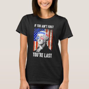 If You Aint First Youre Last George Washington Sun T-Shirt