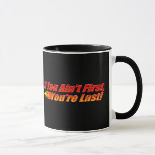 If You Ain't First, You're Last Mug