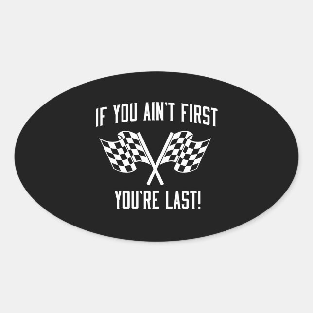If You Ain't First You're Last! Oval Sticker (Front)