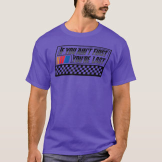 If You Aint First Youre Last Race Driver Racer Rac T-Shirt