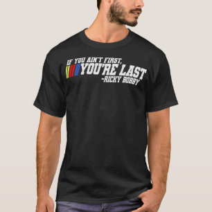 If you aint first youre last Ricky Bobby 2 T-Shirt