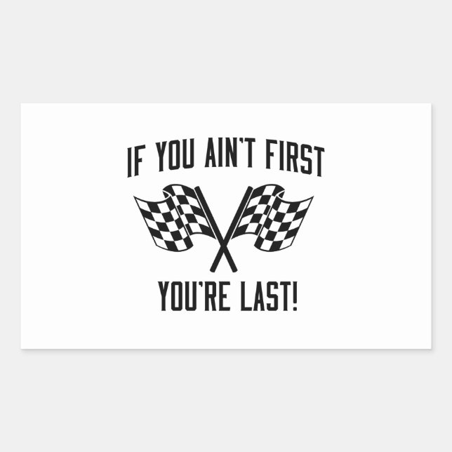 If You Ain't First You're Last! Sticker (Front)