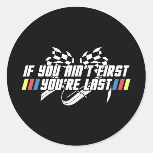If You Aint First, Youre Last Stock Car Formula Ra Classic Round Sticker