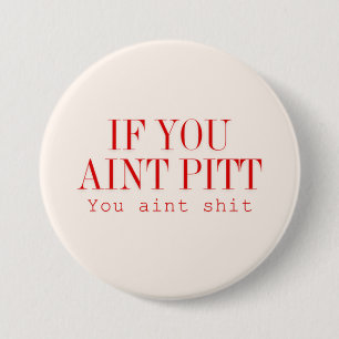 If you aint pitt... 3 inch round button