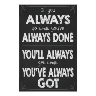 If You Always Do What You've Always Done Poster