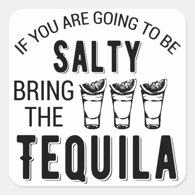If You Are Going To Be Salty Bring The Tequila Square Sticker (Front)