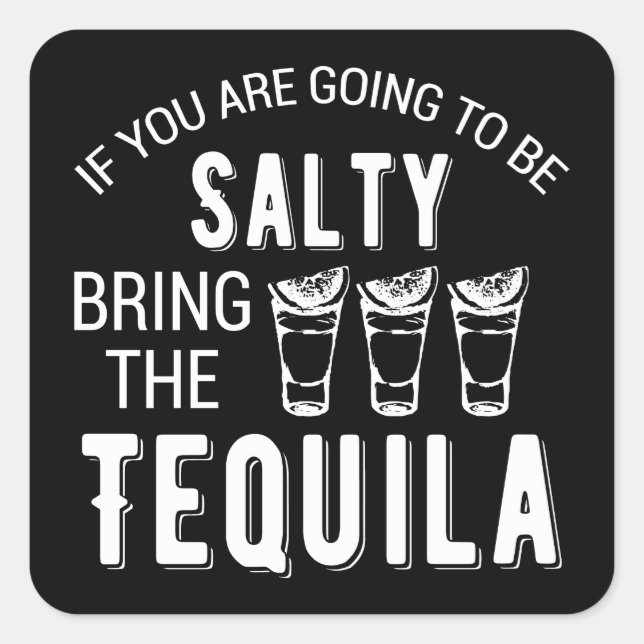 If You Are Going To Be Salty Bring The Tequila Square Sticker (Front)