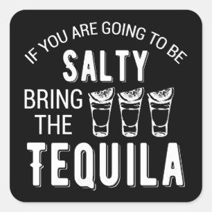 If You Are Going To Be Salty Bring The Tequila Square Sticker