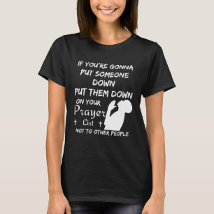 If you are going to put someone down put them on y T-Shirt
