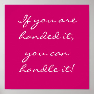 If you are handed it, you can handle it! poster