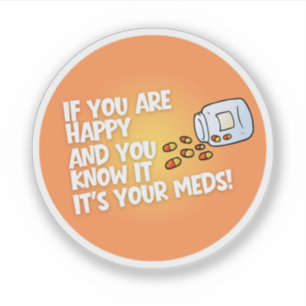 If You Are Happy It's Your Meds