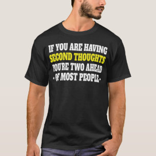 If You Are Having Second Thoughts Youre TwT-Shirt T-Shirt