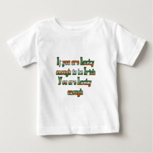 If You are Luck Enough to be Irish Baby T-Shirt