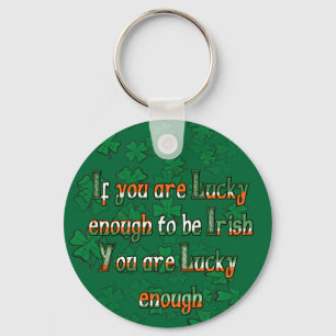 If You are Luck Enough to be Irish Keychain