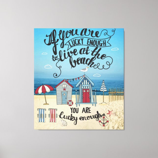 If You Are Lucky Enough To Live At The Beach Canvas Print (Front)