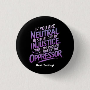 If You Are Neutral in Situations of Injustice 1 Inch Round Button