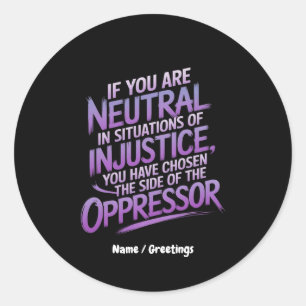 If You Are Neutral in Situations of Injustice Classic Round Sticker
