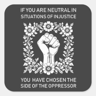 If You Are Neutral in Situations of Injustice Square Sticker