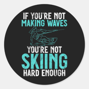 If You Are Not Making Waves Your Not Skiing Hard W Classic Round Sticker