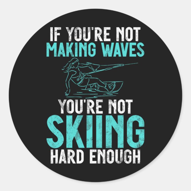 If You Are Not Making Waves Your Not Skiing Hard W Classic Round Sticker (Front)