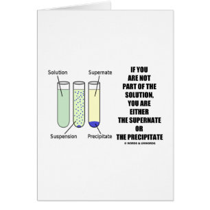 If You Are Not Part Solution Supernate Precipitate