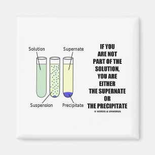 If You Are Not Part Solution Supernate Precipitate Magnet